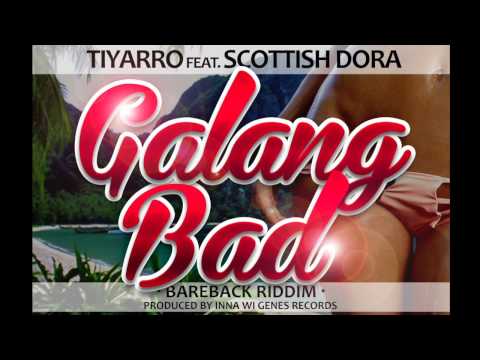 Tiyarro Ft. Scottish Dora - Galang Bad (Raw) Bareback Riddim - Inna Wi Genes Records