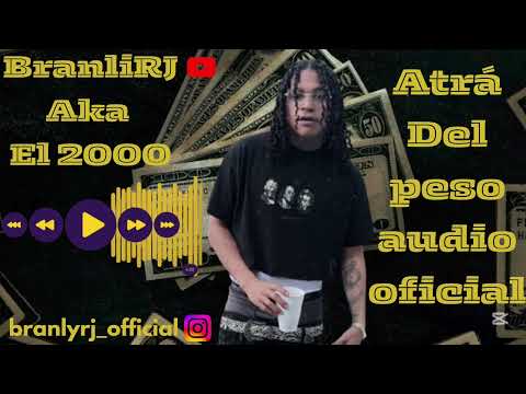 Branly RJ Aka EL 2000 Atras Del Peso (audio oficial)
