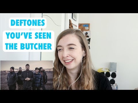 FIRST TIME REACTING TO DEFTONES - YOU'VE SEEN THE BUTCHER