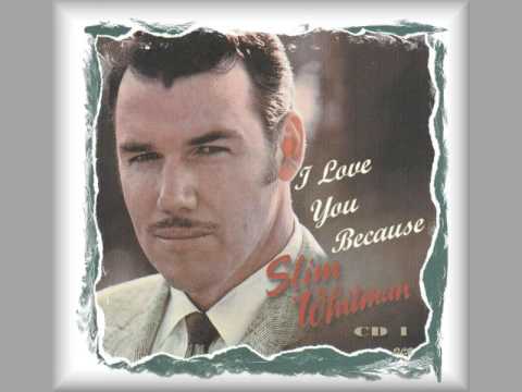 Slim Whitman - I Love You Because