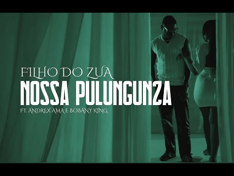 Filho do Zua feat Andrex Ama e Bobany king - Nossa Pulungunza