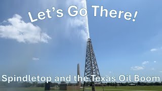 Let's Go There! Spindletop and the Texas Oil Boom #history #travel
