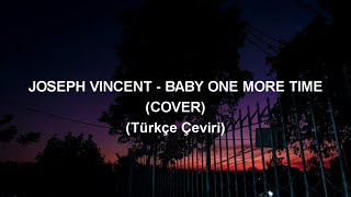 Joseph Vincent - Baby One More Time (COVER) (Türkçe Çeviri)