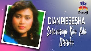 Download lagu Dian Piesesha - Seharusnya Kau Ada Di Sisiku mp3