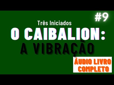 O CAIBALION áudio livro completo cap. 9 - A VIBRAÇÃO #hermetismo