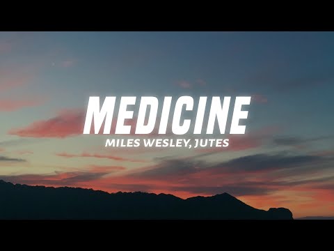 Miles Wesley - Medicine (Lyrics) ft. Jutes