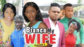 BIANCA MY WIFE 6 - 2018 LATEST NIGERIAN NOLLYWOOD 
