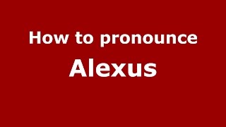 How to pronounce Alexus