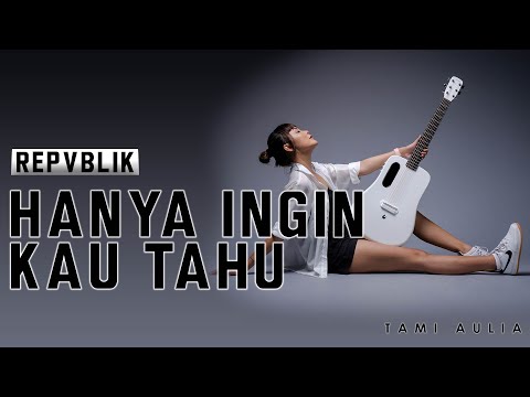 TAMI AULIA | REPVBLIK - HANYA INGIN KAU TAHU