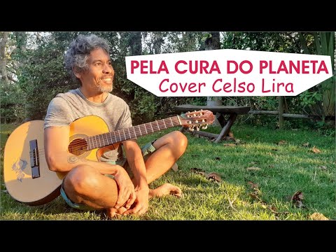 PELA CURA DO PLANETA - Música de Rezo Leal Carvalho de Castro - Cover Celso Lira