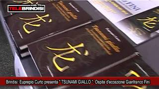 Brindisi, Euprepio Curto presenta '' TSUNAMI GIALLO ''. Ospite d'eccezione Gianfranco Fini