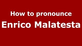 How to pronounce Enrico Malatesta