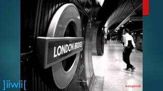 Aeroplane - London Bridge ]iiwii[