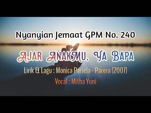 Nyanyian Jemaat GPM No. 240 - AJAR ANAKMU, YA BAPA - Mitha Yuni