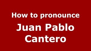 How to pronounce Juan Pablo Cantero