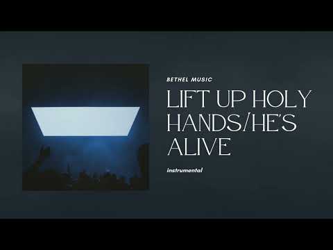 Lift Up Holy Hands/He's Alive (Instrumental) Bethel Music
