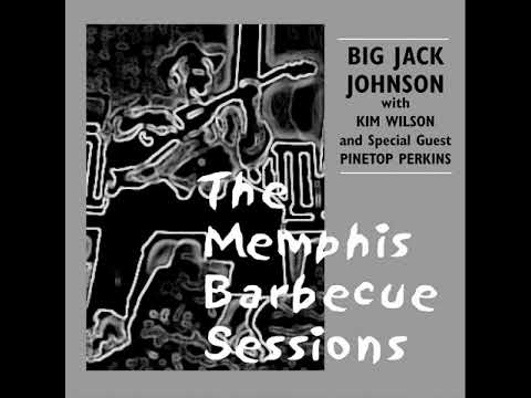 Big Jack Johnson with Kim Wilson and special guest Pinetop Perkins - The Memphis Barbecue Sessions