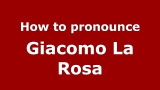 How to pronounce Giacomo La Rosa