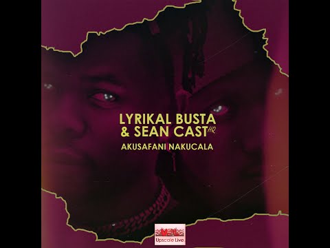 Lyrikal Busta & Sean Cast HQ - AKUSAFANI NAKUCALA (Official Lyric Video)
