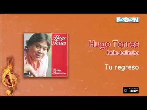 Hugo Torres / Baila, bailarina - Tu regreso
