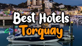 Best Hotels in Torquay - For Families, Couples, Work Trips, Luxury & Budget