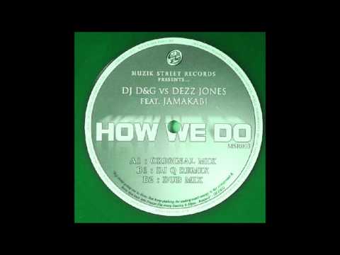Dezz Jones Vs D&G Ft Jamakabi - How We Do (DJ Q Remix)