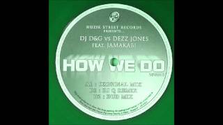 Dezz Jones Vs D&G Ft Jamakabi - How We Do (DJ Q Remix)