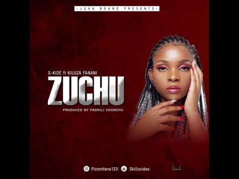 S KIDE FT KILUZA FANANI   ZUCHU OFFICIAL AUDIO SINGELI HD