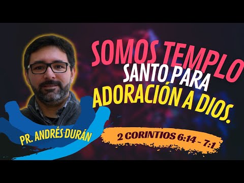 SOMOS TEMPLO PARA ADORACIÓN | Pr. Andrés Durán | 2 Corintios 6:14-7:1 | Prédicas IBA