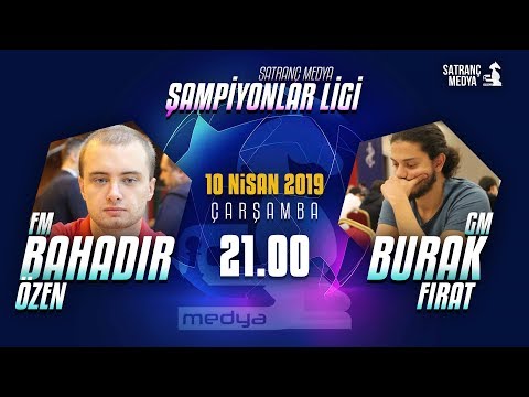 Şampiyonlar Ligi | GM BURAK FIRAT - FM BAHADIR ÖZEN | SATRANÇ MEDYA @lichess.org [TR]