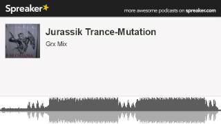 Jurassik Trance-Mutation (creato con Spreaker)
