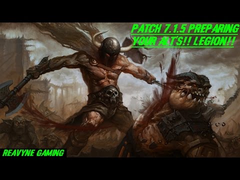Patch 7.1.5 Preparing Your Alt's!! Time To Prove Illidan Wrong!! World Of Warcraft!!