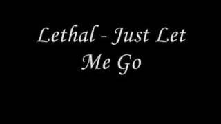 Lethal - Just Let Me Go