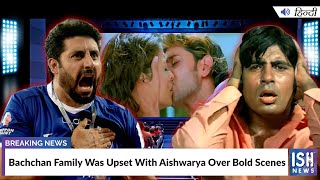 Bachchan Family Was Upset With Aishwarya Over Bold Scenes