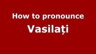 How to pronounce Vasilați
