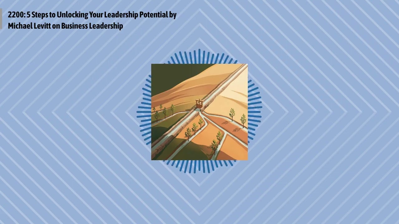 2200: 5 Steps to Unlocking Your Leadership Potential by Michael Levitt on Business Leadership |...
