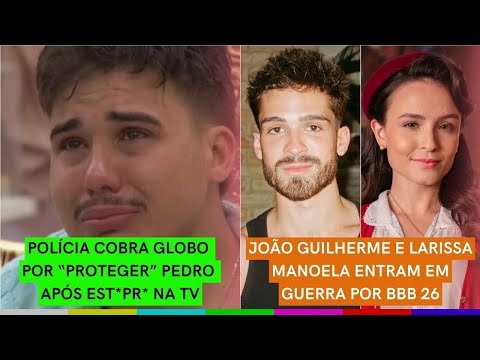 Polícia ENCURRALA Globo e COBRA SATISFAÇÃO por PROTEÇÃO a Pedro | BARRACO entre João e Lari Manoela
