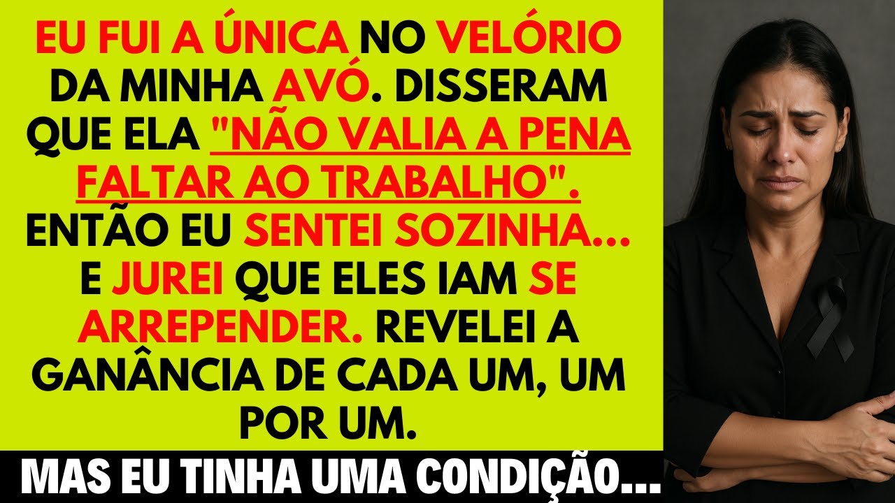 Fui a única no velório da minha avó. Eles disseram que ela não valia uma falta. Hoje se arrependem.