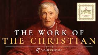 St. John Henry Newman - The Work of the Christian | Catholic Culture A