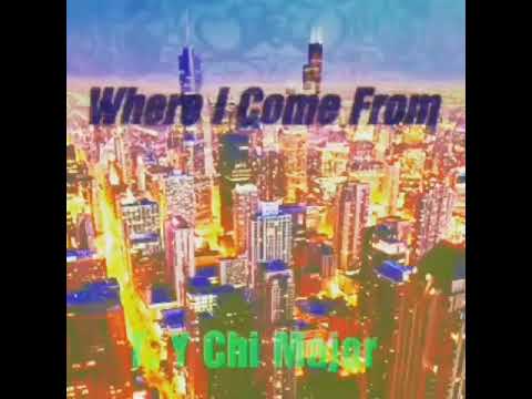 T Y Chi Major - Where I Come From
