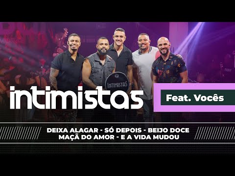 INTIMISTAS FEAT VOCÊS - Deixa alagar / Só depois / Beijo doce / Maçã do amor / E a vida mudou
