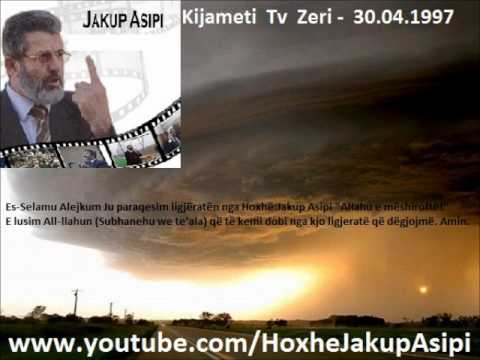Dita e Kijametit  - Tv  Zeri  30.04.1997 '' Hoxhë:Jakup Asipi (Allahu e mëshiroftë!)