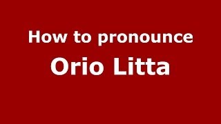 How to pronounce Orio Litta