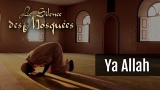 Le Silence des mosquées • « Ya Allah »