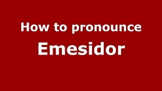 How to pronounce Emesidor