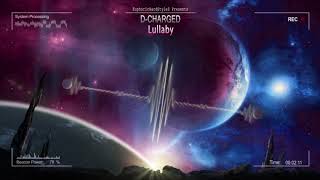 D-Charged - Lullaby [HQ Edit]