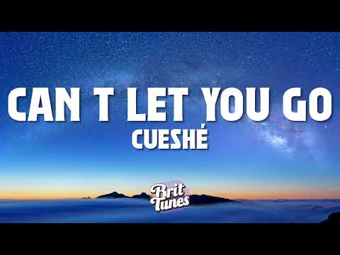 Cueshé - Can't Let You Go (Lyrics)