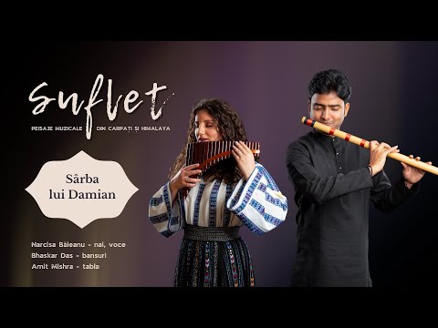 Sârba lui Damian | SUFLET - Peisaje muzicale din Carpați și Himalaya (nai, bansuri, tabla)