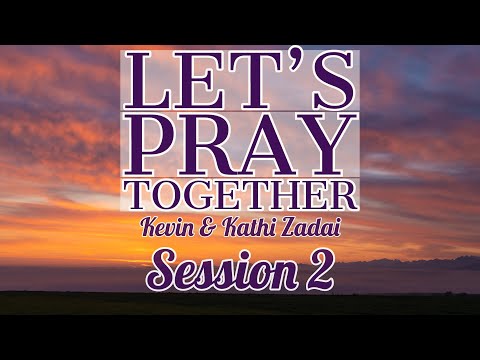 Let's Pray Together! Session 2 -Kevin & Kathi Zadai