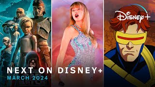 Disney+ (Plus) Next On Disney+ | March 2024